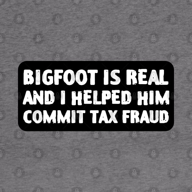 Bigfoot is real and I helped him commit tax fraud by zofry's life